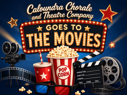 Caloundra Chorale Goes To The Movies